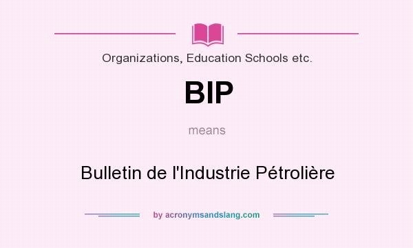 What does BIP mean? It stands for Bulletin de l`Industrie Pétrolière
