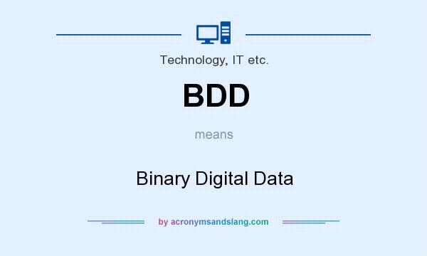 What does BDD mean? It stands for Binary Digital Data