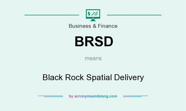 What does BRSD mean? It stands for Black Rock Spatial Delivery