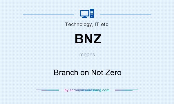 What does BNZ mean? It stands for Branch on Not Zero