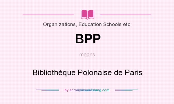 What does BPP mean? It stands for Bibliothèque Polonaise de Paris
