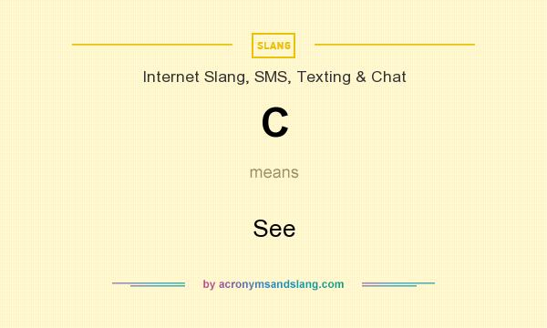 What does C mean? It stands for See