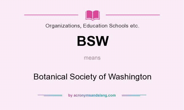 What does BSW mean? It stands for Botanical Society of Washington