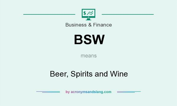 What does BSW mean? It stands for Beer, Spirits and Wine
