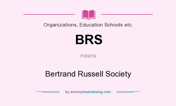 What does BRS mean? It stands for Bertrand Russell Society