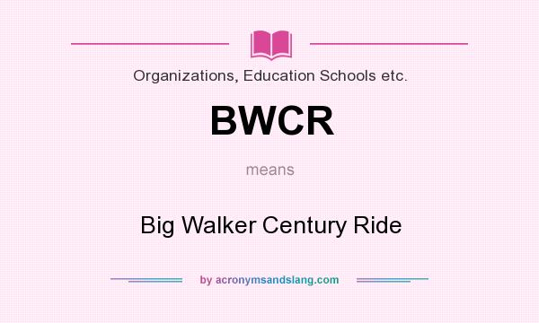 What does BWCR mean? It stands for Big Walker Century Ride