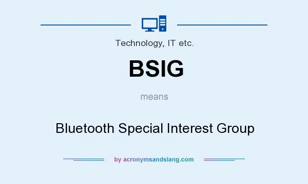 What does BSIG mean? It stands for Bluetooth Special Interest Group