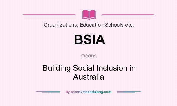 What does BSIA mean? It stands for Building Social Inclusion in Australia