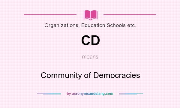 What does CD mean? It stands for Community of Democracies