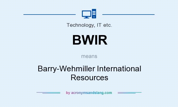 What does BWIR mean? It stands for Barry-Wehmiller International Resources