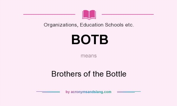 What does BOTB mean? It stands for Brothers of the Bottle