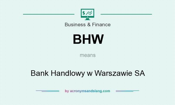 What does BHW mean? It stands for Bank Handlowy w Warszawie SA