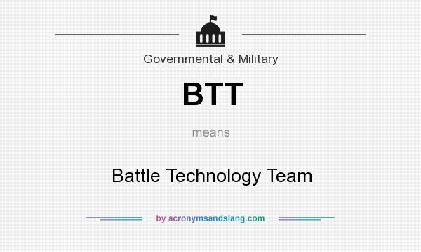 What does BTT mean? It stands for Battle Technology Team