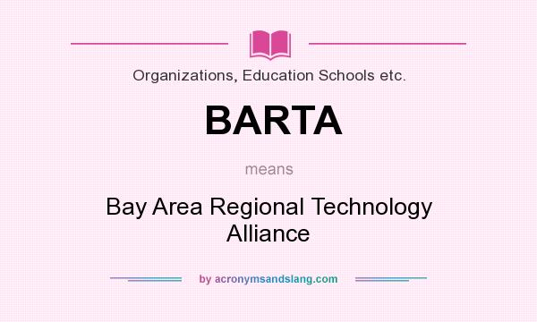What does BARTA mean? It stands for Bay Area Regional Technology Alliance