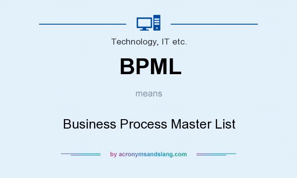What does BPML mean? It stands for Business Process Master List