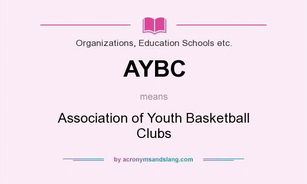 What does AYBC mean? It stands for Association of Youth Basketball Clubs