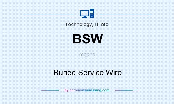 What does BSW mean? It stands for Buried Service Wire