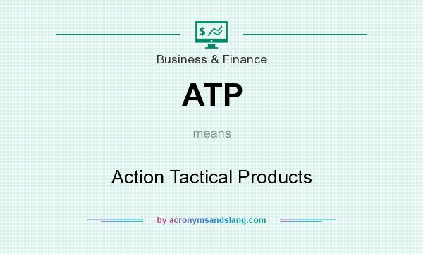 What does ATP mean? It stands for Action Tactical Products
