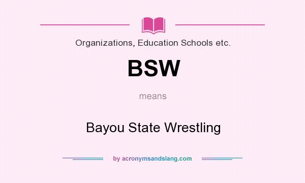 What does BSW mean? It stands for Bayou State Wrestling