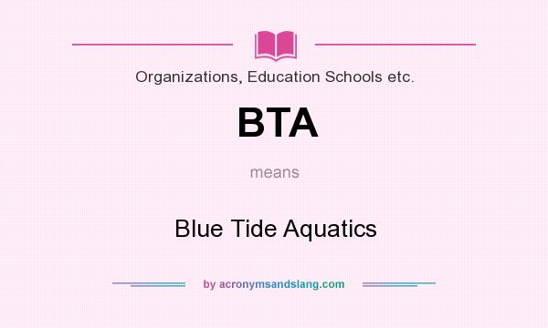 What does BTA mean? It stands for Blue Tide Aquatics