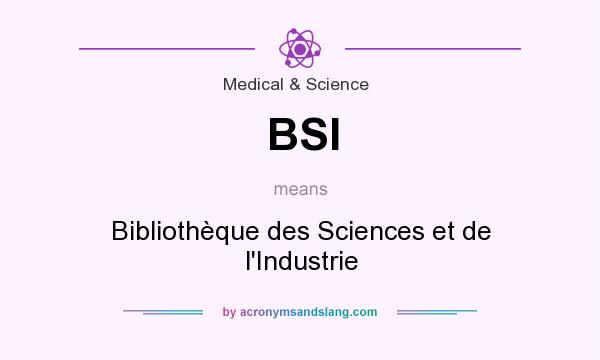 What does BSI mean? It stands for Bibliothèque des Sciences et de l`Industrie