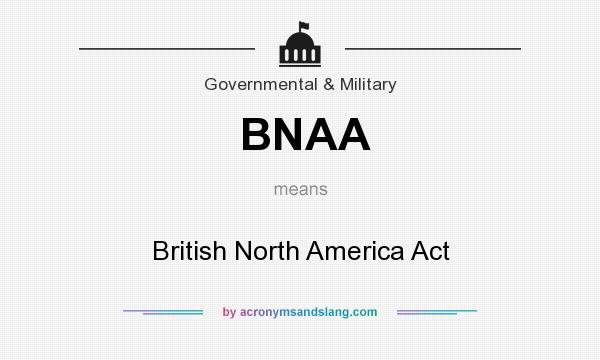 What does BNAA mean? It stands for British North America Act