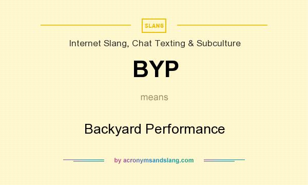 What does BYP mean? It stands for Backyard Performance
