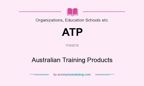 What does ATP mean? It stands for Australian Training Products