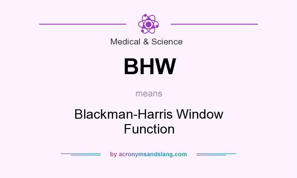 What does BHW mean? It stands for Blackman-Harris Window Function
