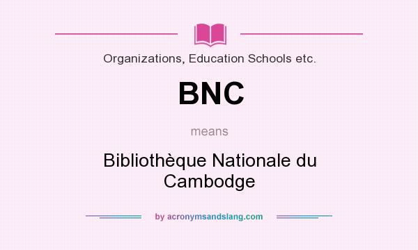 What does BNC mean? It stands for Bibliothèque Nationale du Cambodge