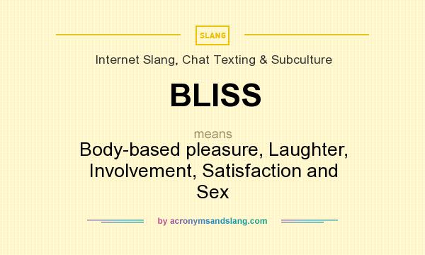 What does BLISS mean? It stands for Body-based pleasure, Laughter, Involvement, Satisfaction and Sex
