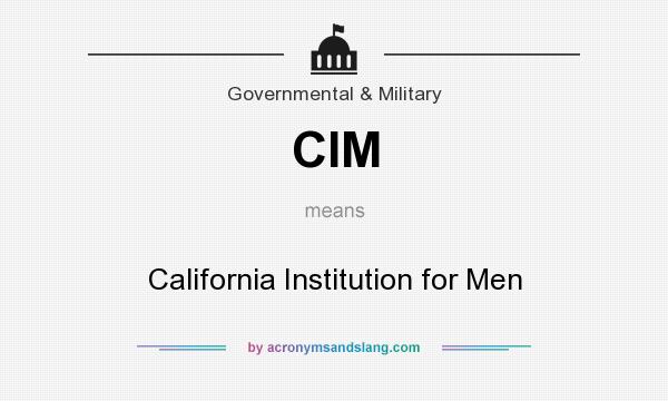 What does CIM mean? It stands for California Institution for Men