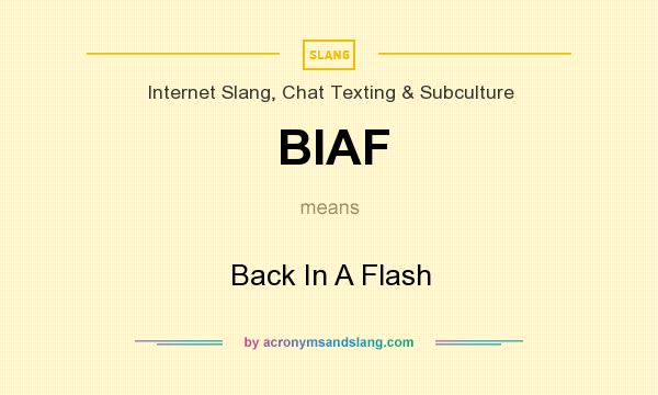 What does BIAF mean? It stands for Back In A Flash