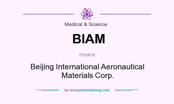 What does BIAM mean? It stands for Beijing International Aeronautical Materials Corp.