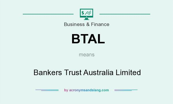 What does BTAL mean? It stands for Bankers Trust Australia Limited
