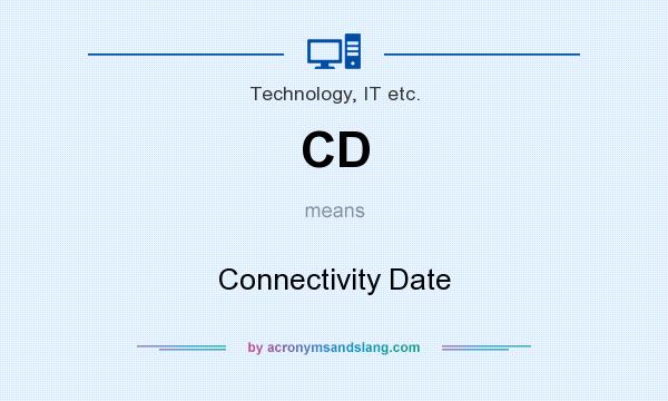 What does CD mean? It stands for Connectivity Date