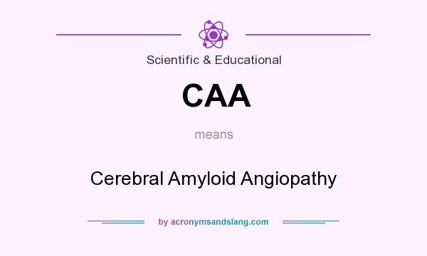 What does CAA mean? It stands for Cerebral Amyloid Angiopathy