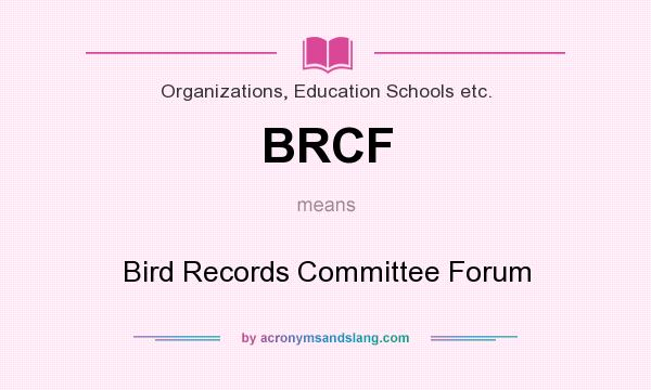 What does BRCF mean? It stands for Bird Records Committee Forum