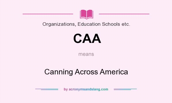 What does CAA mean? It stands for Canning Across America