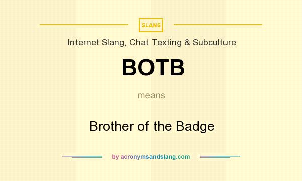 What does BOTB mean? It stands for Brother of the Badge