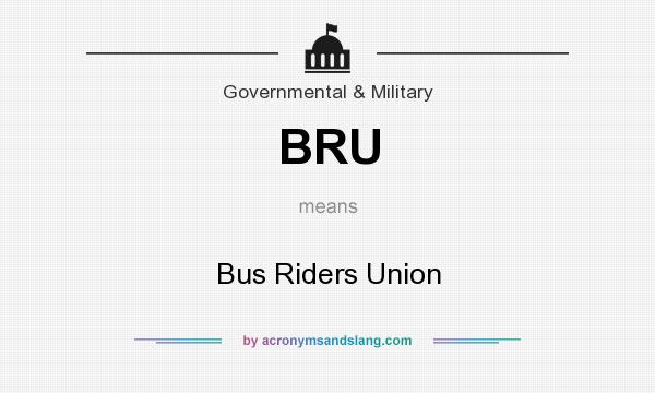 What does BRU mean? It stands for Bus Riders Union