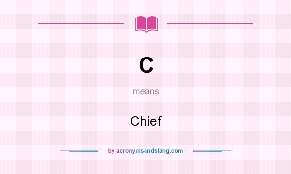 What does C mean? It stands for Chief