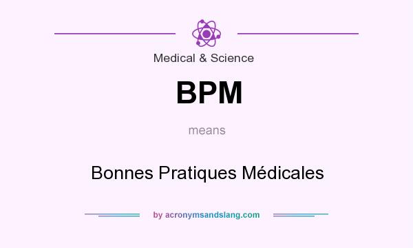 What does BPM mean? It stands for Bonnes Pratiques Médicales