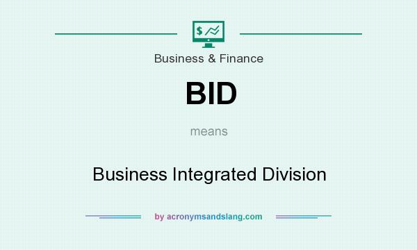 What does BID mean? It stands for Business Integrated Division