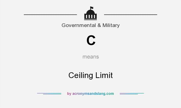 What does C mean? It stands for Ceiling Limit