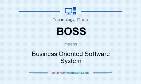 What does BOSS mean? It stands for Business Oriented Software System