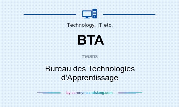 What does BTA mean? It stands for Bureau des Technologies d`Apprentissage