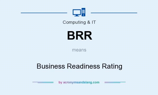 What does BRR mean? It stands for Business Readiness Rating