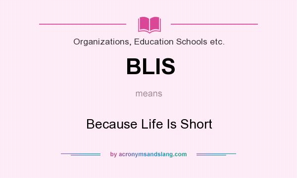 What does BLIS mean? It stands for Because Life Is Short