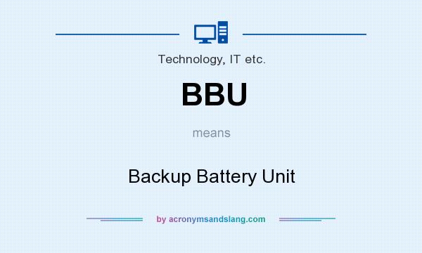 What does BBU mean? It stands for Backup Battery Unit